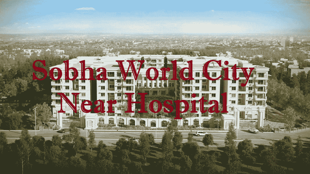 Sobha World City Near Hospital